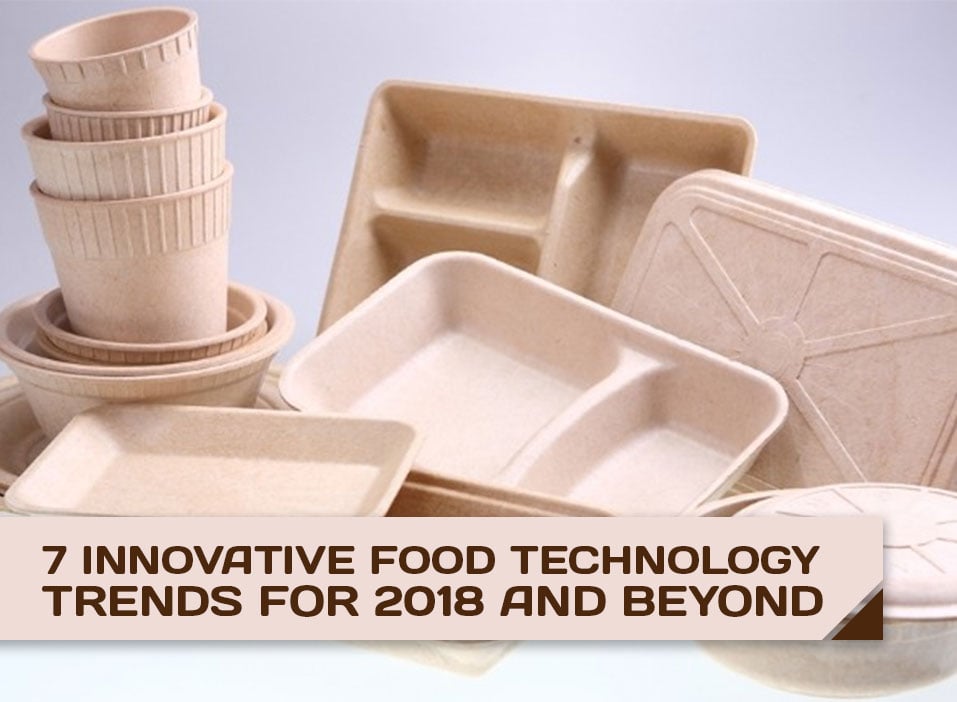 7 Innovative Food Technology Trends for 2018 and Beyond