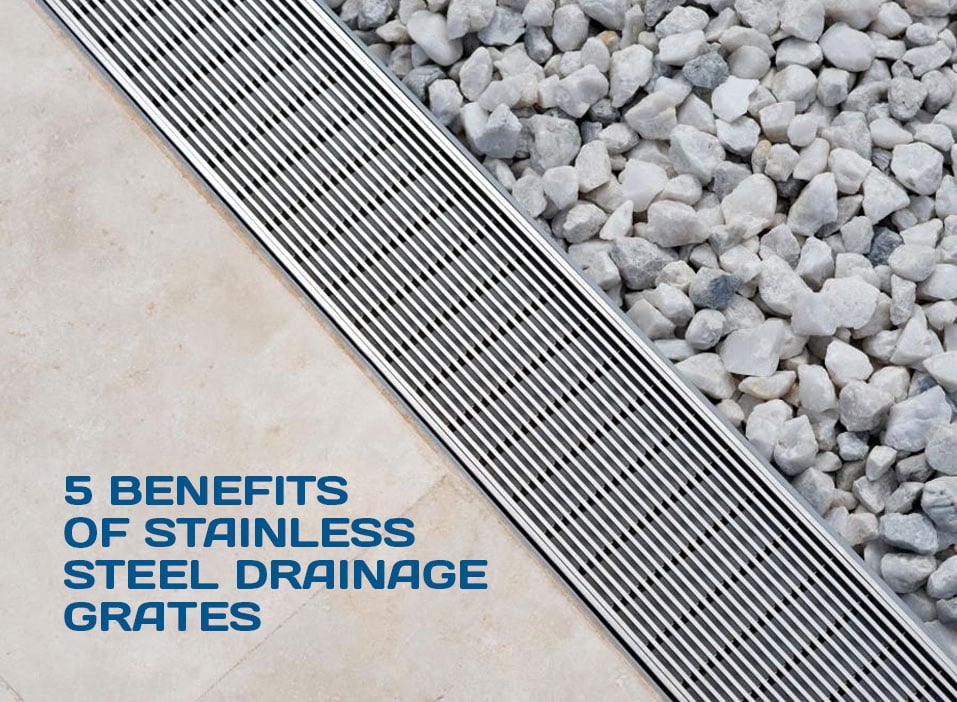 5 Benefits Of Stainless Steel Drainage Grates